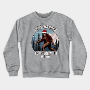 Funny Christmas Sasquatch Let's Wander To Where Wi-Fi Is Low Crewneck Sweatshirt